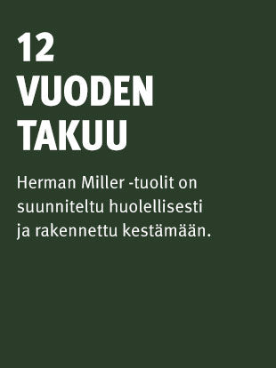 Kuva, jossa teksti kertoo 12 vuoden takuusta. Herman Miller -tuolit on valmistettu huolella ja rakennettu kestämään.